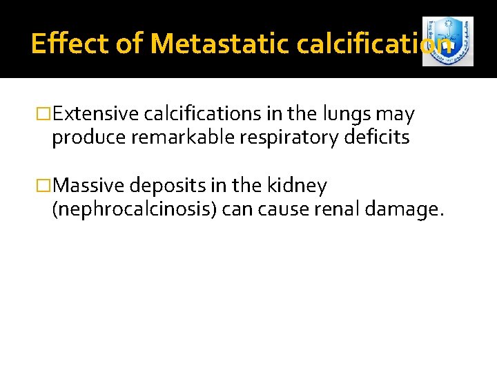 Effect of Metastatic calcification �Extensive calcifications in the lungs may produce remarkable respiratory deficits