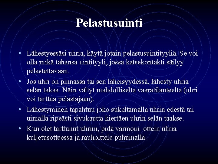 Pelastusuinti • Lähestyessäsi uhria, käytä jotain pelastusuintityyliä. Se voi olla mikä tahansa uintityyli, jossa