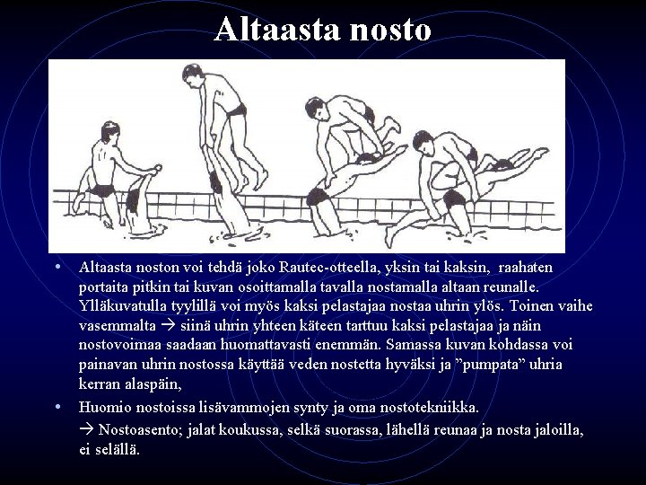 Altaasta nosto • Altaasta noston voi tehdä joko Rautec-otteella, yksin tai kaksin, raahaten •