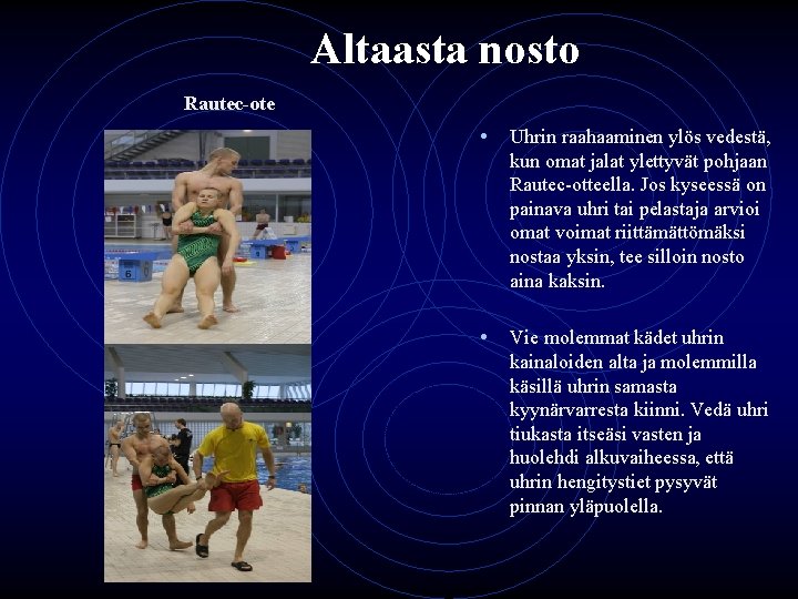 Altaasta nosto Rautec-ote • Uhrin raahaaminen ylös vedestä, kun omat jalat ylettyvät pohjaan Rautec-otteella.