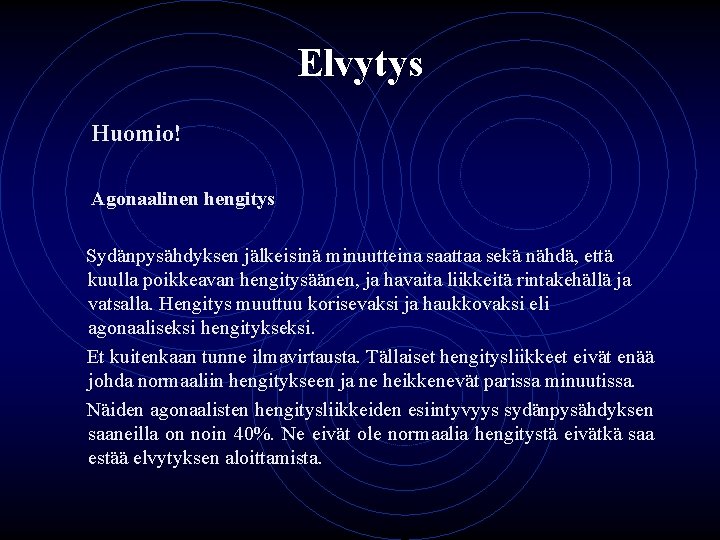 Elvytys Huomio! Agonaalinen hengitys Sydänpysähdyksen jälkeisinä minuutteina saattaa sekä nähdä, että kuulla poikkeavan hengitysäänen,