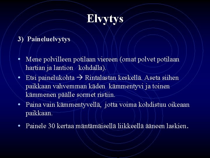 Elvytys 3) Paineluelvytys • Mene polvilleen potilaan viereen (omat polvet potilaan hartian ja lantion