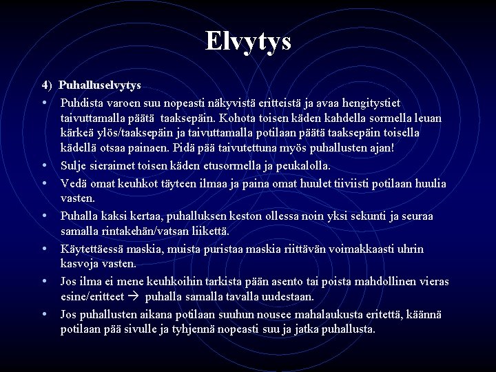 Elvytys 4) Puhalluselvytys • Puhdista varoen suu nopeasti näkyvistä eritteistä ja avaa hengitystiet taivuttamalla