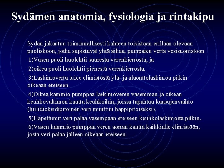 Sydämen anatomia, fysiologia ja rintakipu Sydän jakautuu toiminnallisesti kahteen toisistaan erillään olevaan puoliskoon, jotka