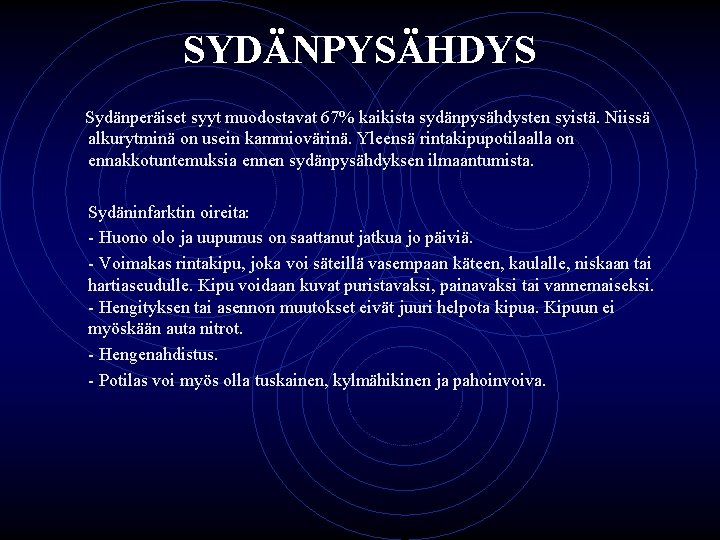 SYDÄNPYSÄHDYS Sydänperäiset syyt muodostavat 67% kaikista sydänpysähdysten syistä. Niissä alkurytminä on usein kammiovärinä. Yleensä