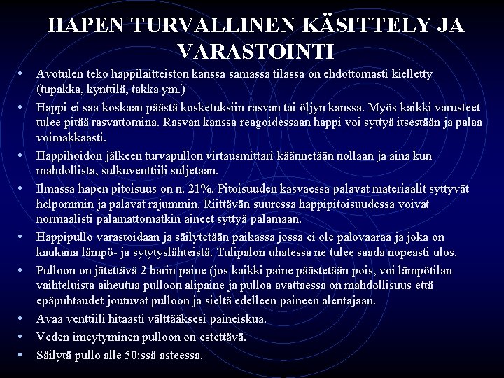 HAPEN TURVALLINEN KÄSITTELY JA VARASTOINTI • Avotulen teko happilaitteiston kanssa samassa tilassa on ehdottomasti