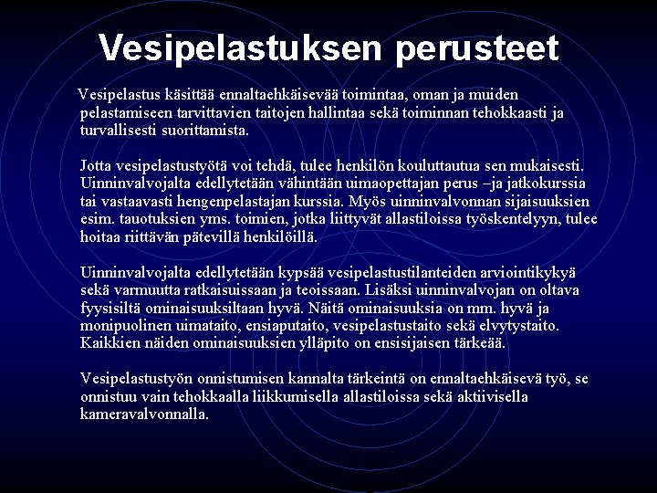 Vesipelastuksen perusteet Vesipelastus käsittää ennaltaehkäisevää toimintaa, oman ja muiden pelastamiseen tarvittavien taitojen hallintaa sekä