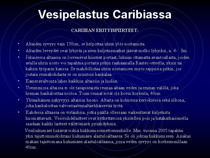 Vesipelastus Caribiassa CARIBIAN ERITYISPIIRTEET: • • • Altaiden syvyys vain 130 cm, se helpottaa