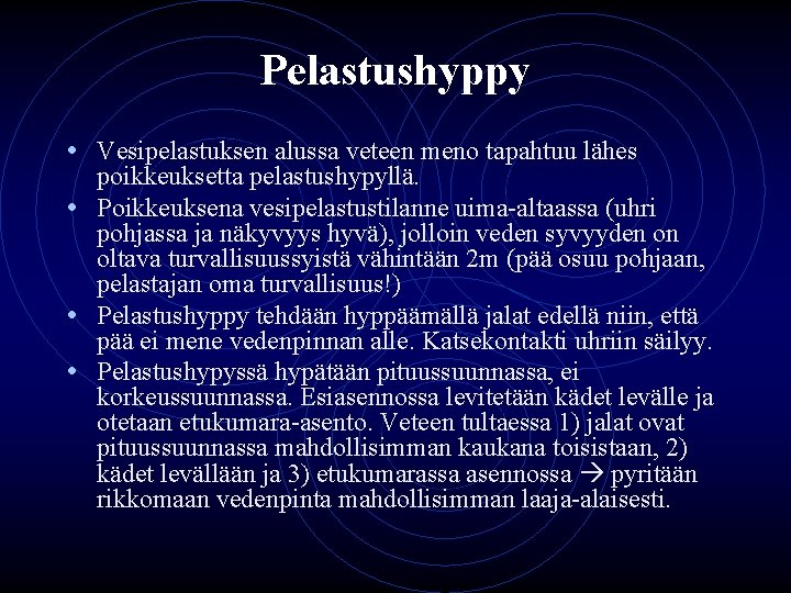 Pelastushyppy • Vesipelastuksen alussa veteen meno tapahtuu lähes poikkeuksetta pelastushypyllä. • Poikkeuksena vesipelastustilanne uima-altaassa