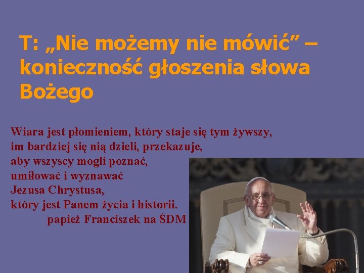 T: „Nie możemy nie mówić” – konieczność głoszenia słowa Bożego Wiara jest płomieniem, który