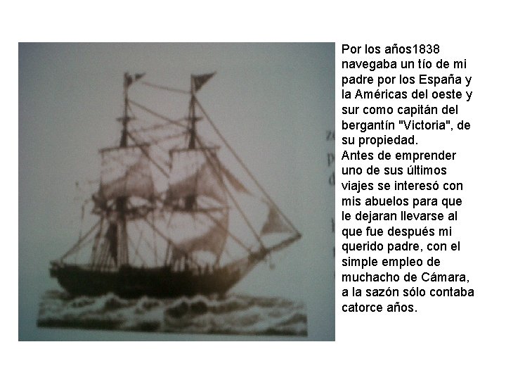 Por los años 1838 navegaba un tío de mi padre por los España y