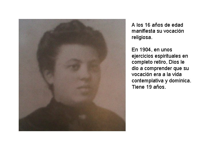 A los 16 años de edad manifiesta su vocación religiosa. En 1904, en unos