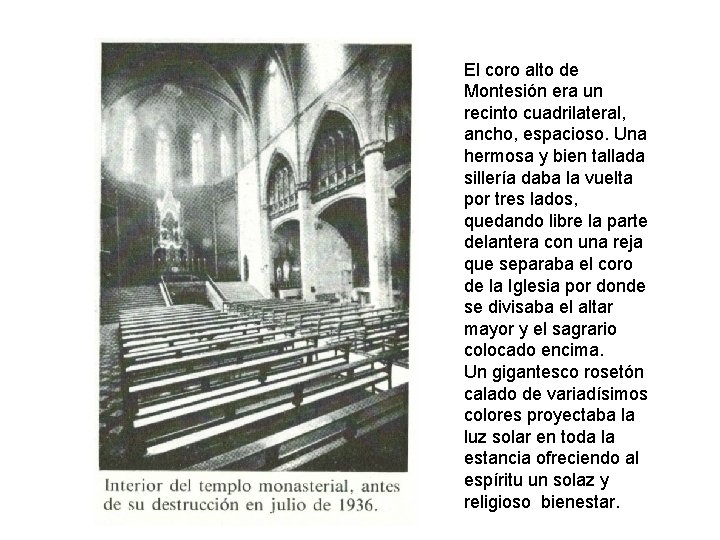 El coro alto de Montesión era un recinto cuadrilateral, ancho, espacioso. Una hermosa y