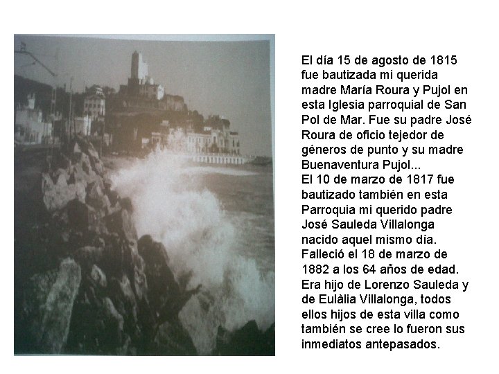 El día 15 de agosto de 1815 fue bautizada mi querida madre María Roura