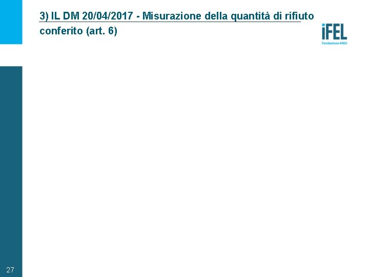 3) IL DM 20/04/2017 - Misurazione della quantità di rifiuto conferito (art. 6) 27