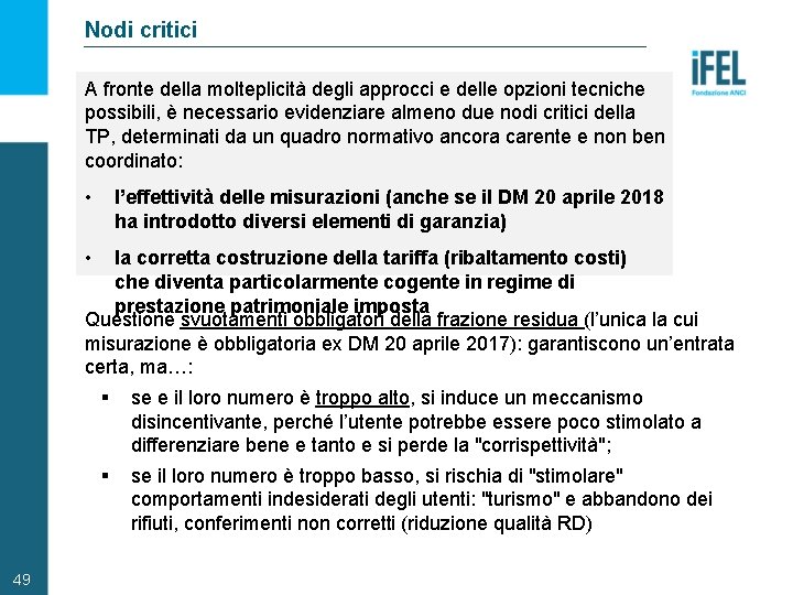 Nodi critici A fronte della molteplicità degli approcci e delle opzioni tecniche possibili, è