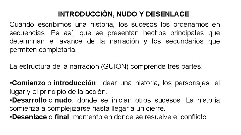 INTRODUCCIÓN, NUDO Y DESENLACE Cuando escribimos una historia, los sucesos los ordenamos en secuencias.