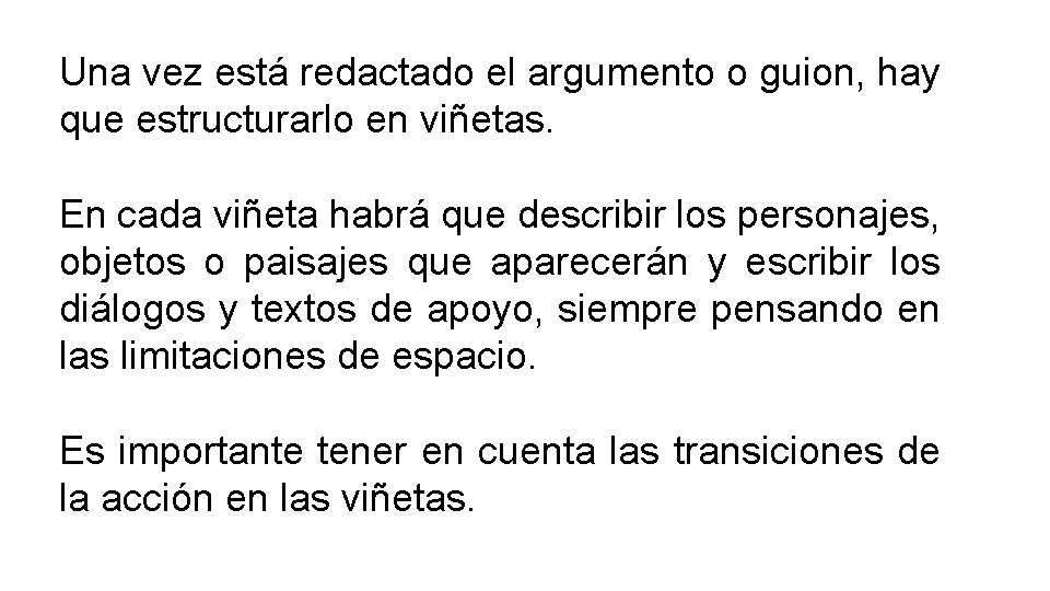 Una vez está redactado el argumento o guion, hay que estructurarlo en viñetas. En