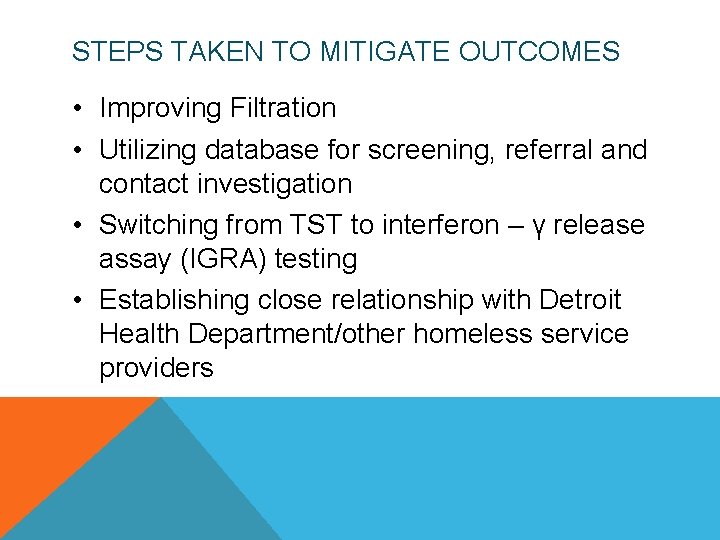 STEPS TAKEN TO MITIGATE OUTCOMES • Improving Filtration • Utilizing database for screening, referral