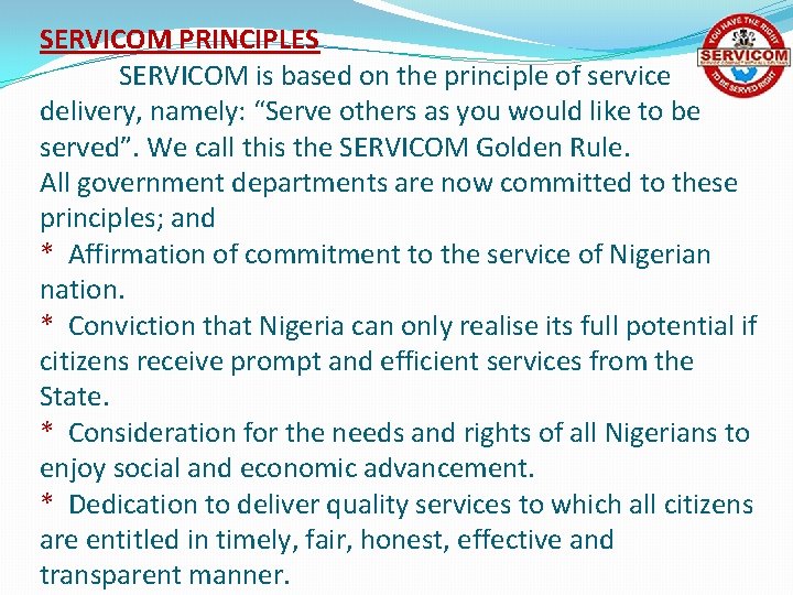 SERVICOM PRINCIPLES SERVICOM is based on the principle of service delivery, namely: “Serve others