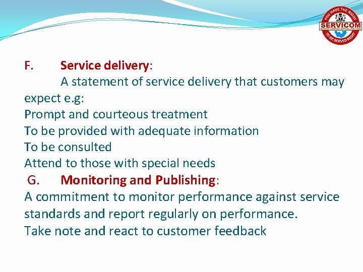 F. Service delivery: A statement of service delivery that customers may expect e. g: