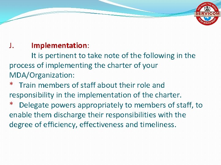 J. Implementation: It is pertinent to take note of the following in the process