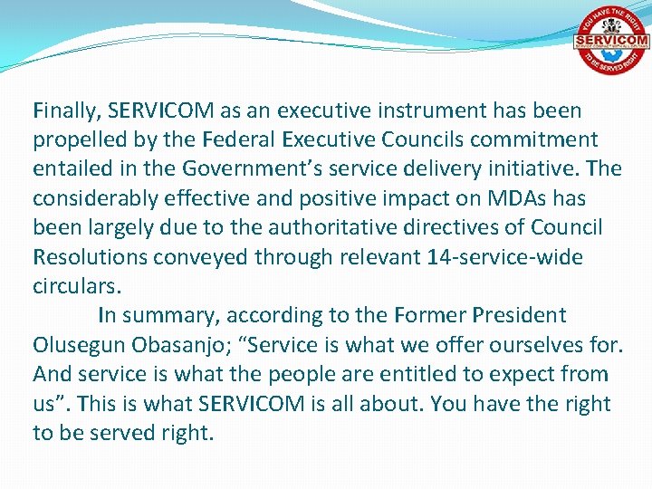 Finally, SERVICOM as an executive instrument has been propelled by the Federal Executive Councils