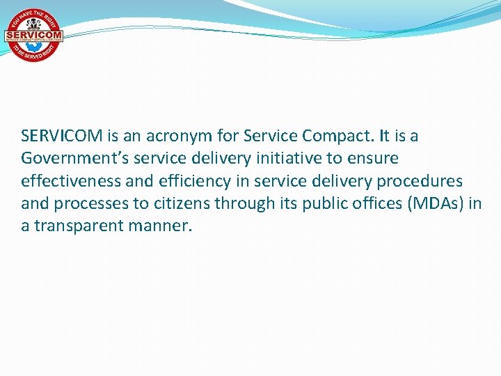 SERVICOM is an acronym for Service Compact. It is a Government’s service delivery initiative