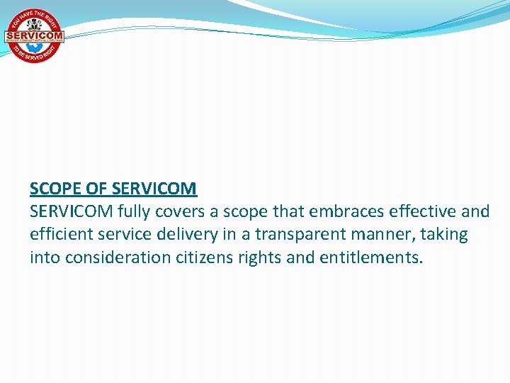 SCOPE OF SERVICOM fully covers a scope that embraces effective and efficient service delivery