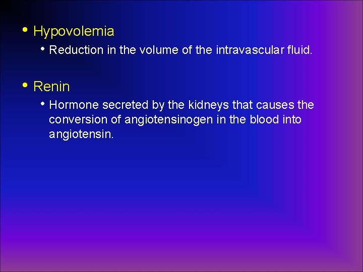  • Hypovolemia • Reduction in the volume of the intravascular fluid. • Renin