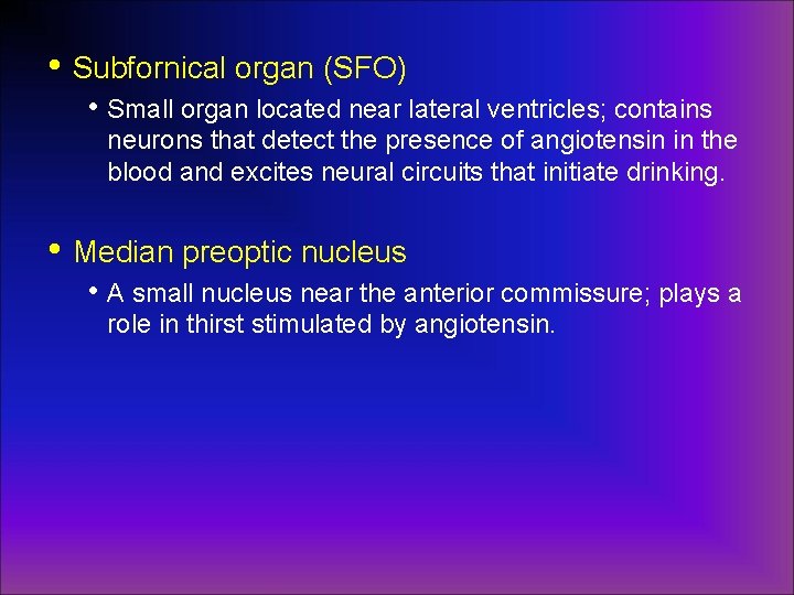  • Subfornical organ (SFO) • Small organ located near lateral ventricles; contains neurons