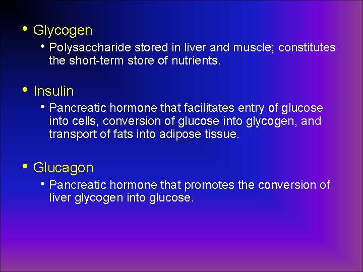  • Glycogen • Polysaccharide stored in liver and muscle; constitutes the short-term store