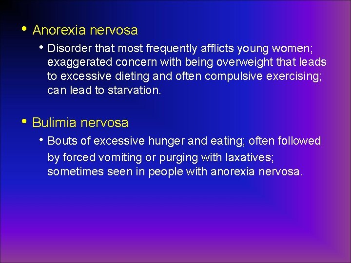  • Anorexia nervosa • Disorder that most frequently afflicts young women; exaggerated concern