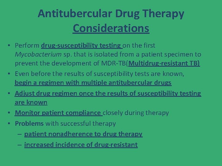 Antitubercular Drug Therapy Considerations • Perform drug-susceptibility testing on the first Mycobacterium sp. that