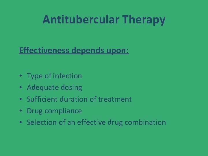 Antitubercular Therapy Effectiveness depends upon: • • • Type of infection Adequate dosing Sufficient