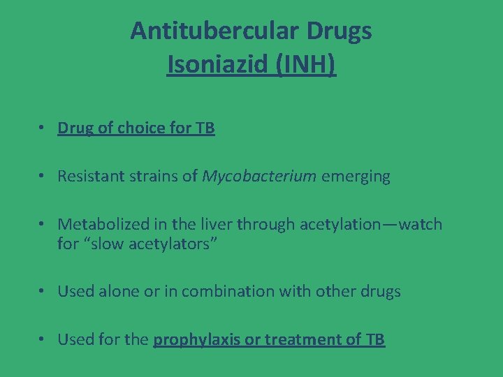 Antitubercular Drugs Isoniazid (INH) • Drug of choice for TB • Resistant strains of