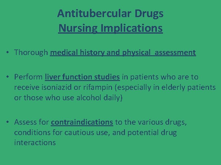Antitubercular Drugs Nursing Implications • Thorough medical history and physical assessment • Perform liver