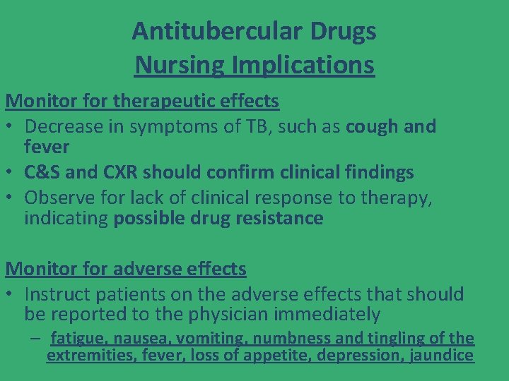 Antitubercular Drugs Nursing Implications Monitor for therapeutic effects • Decrease in symptoms of TB,
