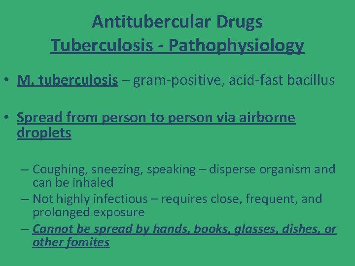 Antitubercular Drugs Tuberculosis - Pathophysiology • M. tuberculosis – gram-positive, acid-fast bacillus • Spread
