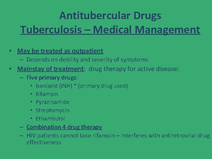 Antitubercular Drugs Tuberculosis – Medical Management • May be treated as outpatient – Depends Antitubercular Drugs Tuberculosis – Medical Management • May be treated as outpatient – Depends