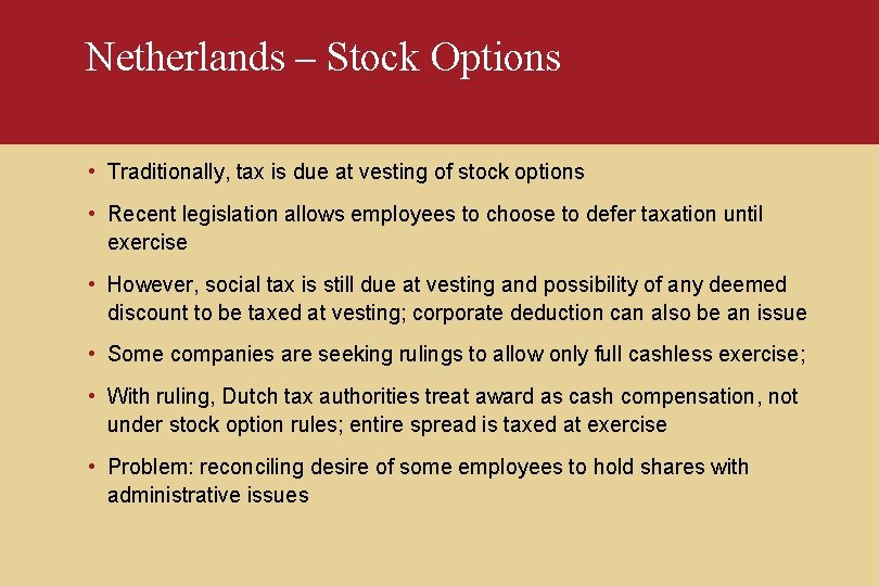 Netherlands – Stock Options • Traditionally, tax is due at vesting of stock options