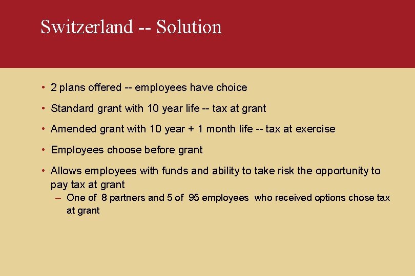 Switzerland -- Solution • 2 plans offered -- employees have choice • Standard grant