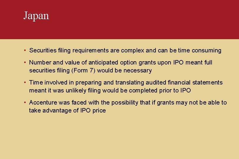 Japan • Securities filing requirements are complex and can be time consuming • Number