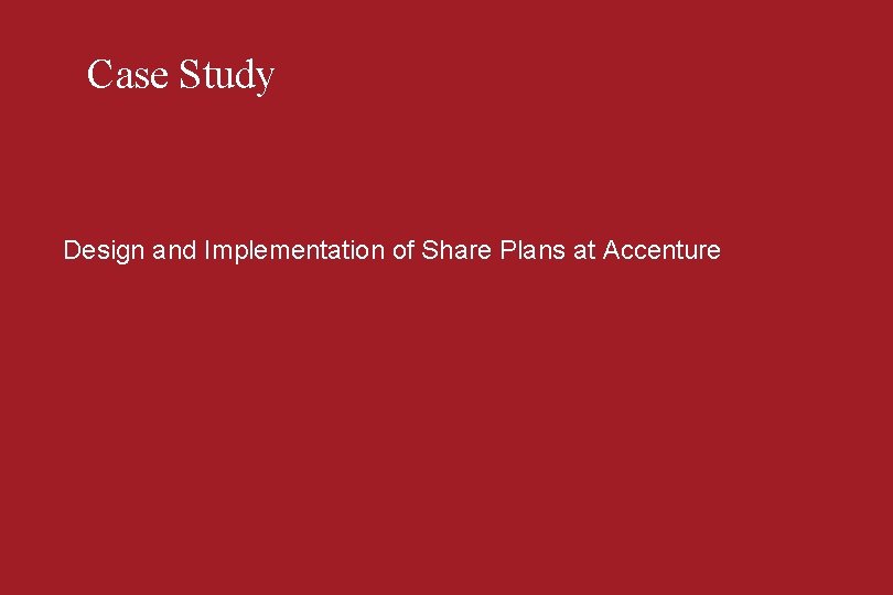 Case Study Design and Implementation of Share Plans at Accenture 