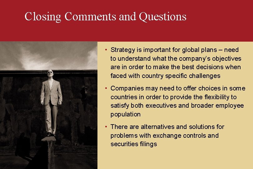 Closing Comments and Questions • Strategy is important for global plans – need to