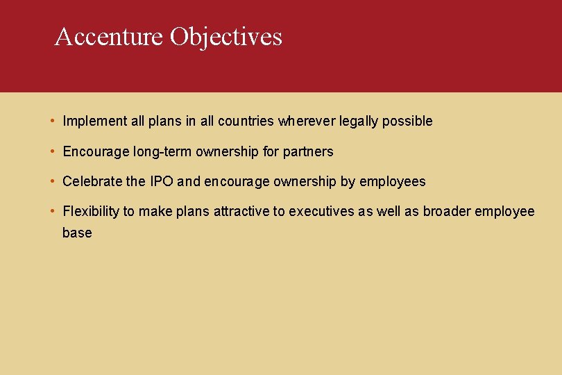 Accenture Objectives • Implement all plans in all countries wherever legally possible • Encourage