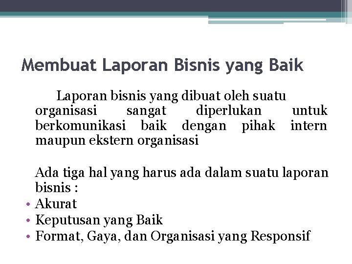 Membuat Laporan Bisnis yang Baik Laporan bisnis yang dibuat oleh suatu organisasi sangat diperlukan