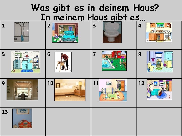 1 Was gibt es in deinem Haus? In meinem Haus gibt es… 2 3