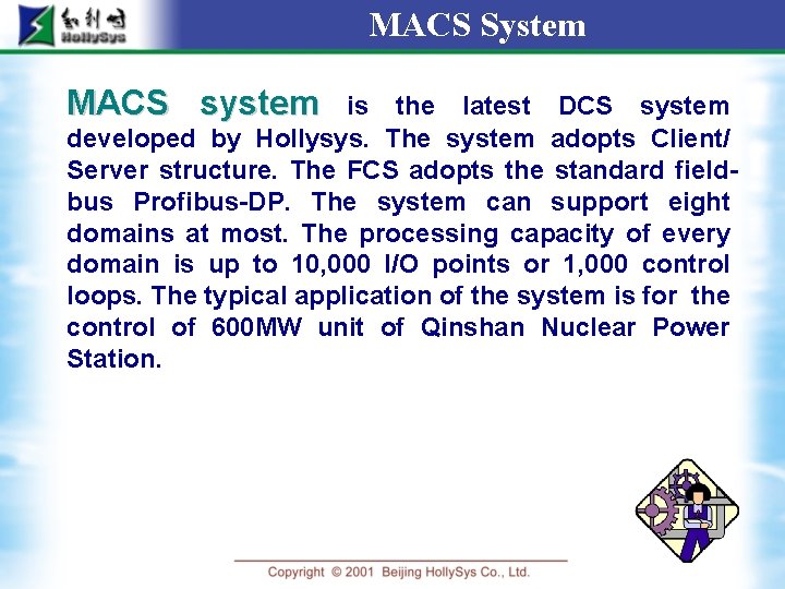 MACS System MACS system is the latest DCS system developed by Hollysys. The system