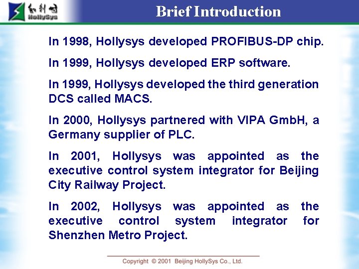 Brief Introduction In 1998, Hollysys developed PROFIBUS-DP chip. In 1999, Hollysys developed ERP software.